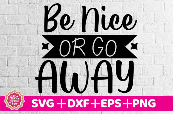 Be Nice or Go Away SVG: A Versatile Graphic Design Asset for Crafts and Marketing