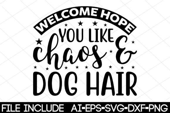 Welcome Hope You Like Chaos Dog Hair – A Graphic Designer’s Take
