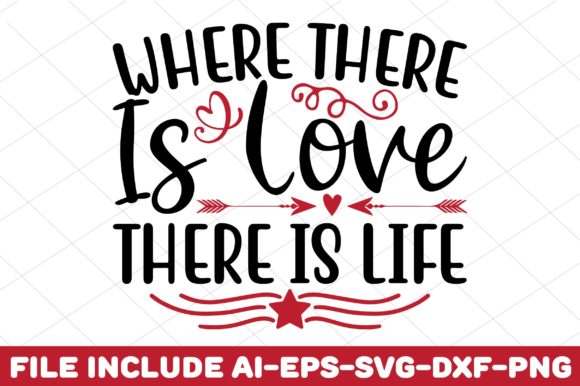 Where There Is Love There Is Life – A Versatile Graphic Design Asset for Crafts and Graphics