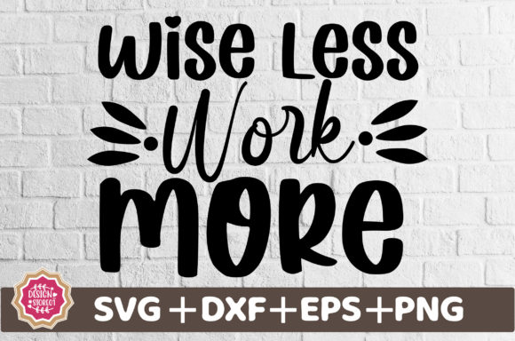 Wise Less Work More SVG: A Modern Design Asset for Crafts and Graphics